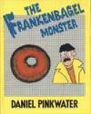 The Frankenbagel Monster by Daniel Pinkwater
