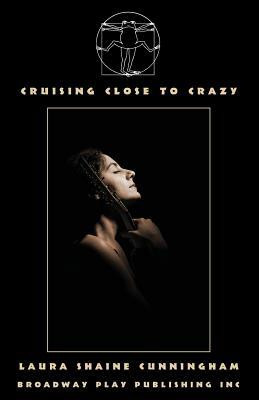 Cruising Close to Crazy by Laura Shaine Cunningham