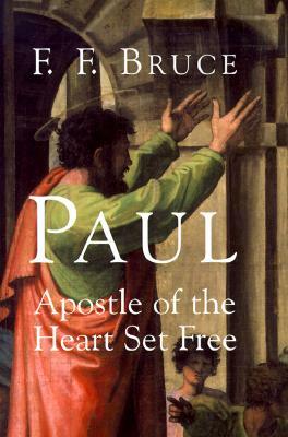 Paul, Apostle of the Heart Set Free by F.F. Bruce