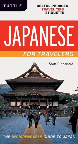 Japanese for Travelers: Useful Phrases Travel Tips Etiquette (Japanese Phrasebook) by Scott Rutherford