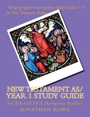 New Testament AS/Year 1 Study Guide: for Edexcel GCE Religious Studies by Jonathan Rowe