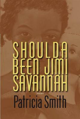 Shoulda Been Jimi Savannah: Poems by Patricia Smith