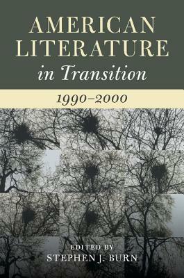 American Literature in Transition, 1990-2000 by Stephen J. Burn, Heather Houser