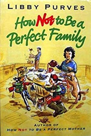 How Not to Be a Perfect Family by Libby Purves