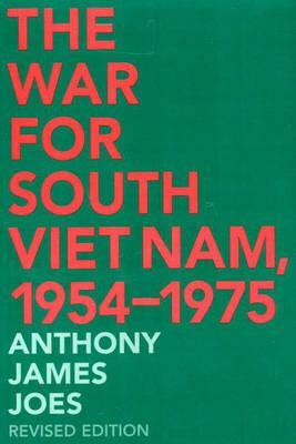 The War for South Viet Nam, 1954-1975, 2nd Edition by Anthony J. Joes