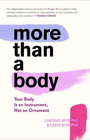 More Than A Body: Your Body Is an Instrument, Not an Ornament by Lexie Kite, Lexie Kite, Lindsay Kite