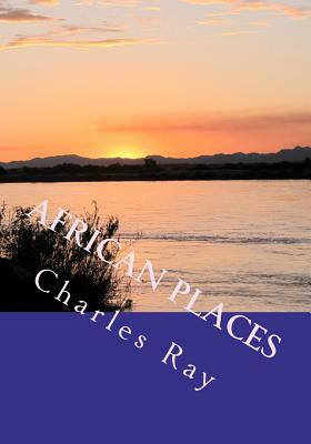 African Places: A photographic journey through Zimbabwe and Southern Africa by Charles Ray