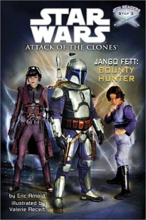 Jango Fett: Bounty Hunter (Star Wars: Jedi Readers--Step into Reading, Step 3 Book) by Eric Arnold, Valerie Reckert