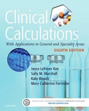 Clinical Calculations: With Applications to General and Specialty Areas by Joyce Lefever Kee, Sally M. Marshall