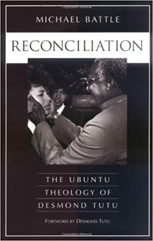 Reconciliation: The Ubuntu Theology of Desmond Tutu by Michael Battle