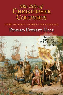 The Life of Christopher Columbus. with Appendices and the Colombus Map, Drawn Circa 1490 in the Workshop of Bartolomeo and Christopher Columbus in Lis by Edward Everett Hale