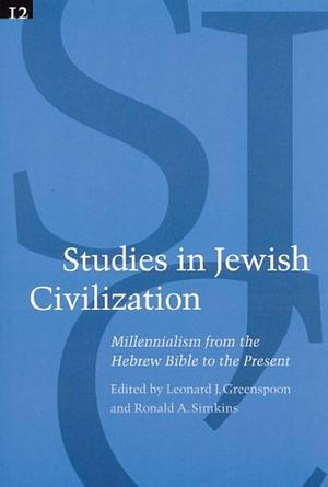 Millennialism from the Hebrew Bible to the Present by Leonard Jay Greenspoon, Ronald Simkins