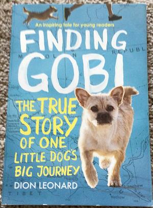 Finding Gobi: The True Story of One Little Dog's Big Journey by Dion Leonard, Dion Leonard