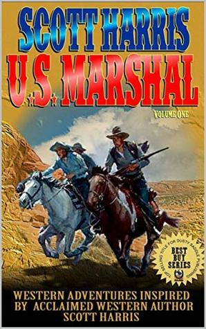 Scott Harris: United States Marshal Volume 1 by Arlo Flynn, Scott Harris, J.S. Stroud, Jim Burnett, Robert Hanlon, Fred Staff, David Watts, Charles Ray, Douglas R. Cobb, Justin Harris