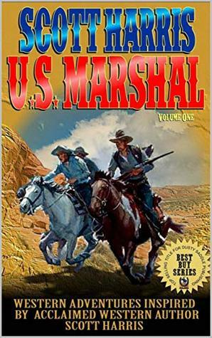 Scott Harris: United States Marshal Volume 1 by Arlo Flynn, Scott Harris, J.S. Stroud, Jim Burnett, Robert Hanlon, Fred Staff, David Watts, Charles Ray, Douglas R. Cobb, Justin Harris