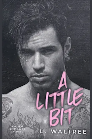 A Little Bit by L. Waltree