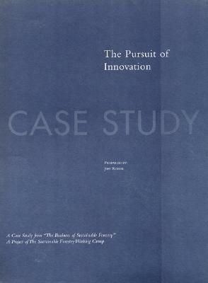 The Business of Sustainable Forestry Case Study - Pursuit of Innovation: The Pursuit of Innovation by Jeff Romm