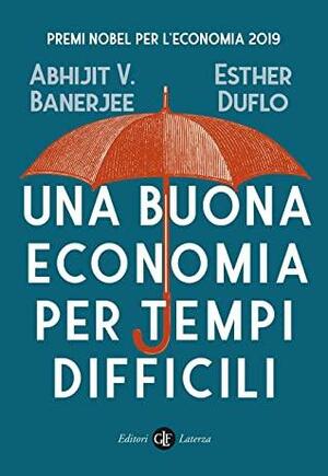Una buona economia per tempi difficili by Esther Duflo, Abhijit V. Banerjee