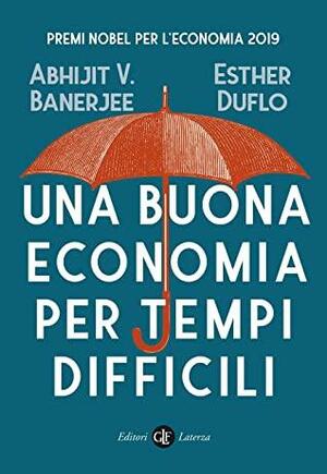 Una buona economia per tempi difficili by Abhijit V. Banerjee, Esther Duflo