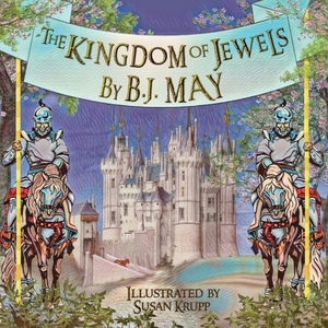 The Kingdom of Jewels by B. J. May