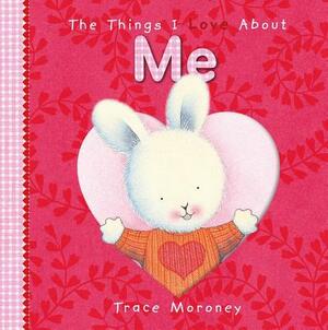 The Things I Love about Me by Trace Moroney