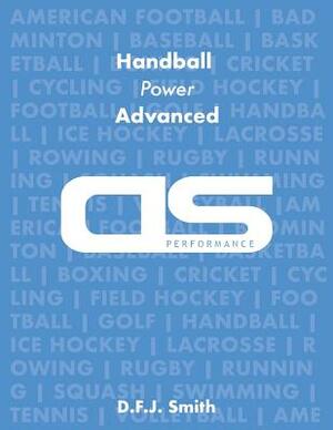 DS Performance - Strength & Conditioning Training Program for Handball, Power, Advanced by D. F. J. Smith