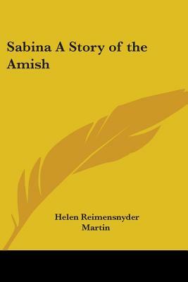 Sabina A Story of the Amish by Helen Reimensnyder Martin