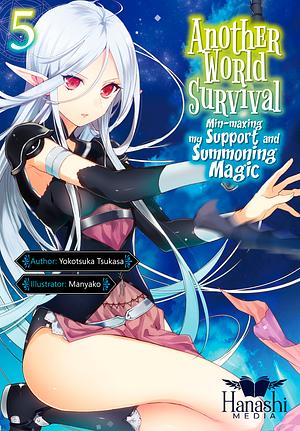 Another World Survival: Min-maxing my Support and Summoning Magic - Volume 5 by Tsukasa Yokotsuka
