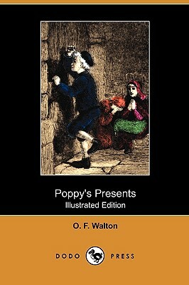 Poppy's Presents (Illustrated Edition) (Dodo Press) by O. F. Walton