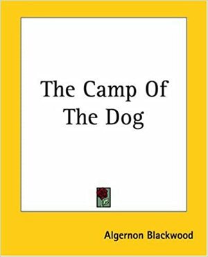The Camp Of The Dog by Algernon Blackwood
