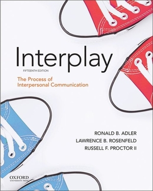 Adler: Interplay: The Process of Interpersonal Communication by Ronald B. Adler, Russell F. Proctor II, Lawrence B. Rosenfeld