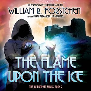 The Flame upon the Ice by William R. Forstchen