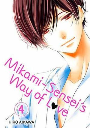 Mikami-sensei's Way of Love, Vol. 4 by Hiro Aikawa