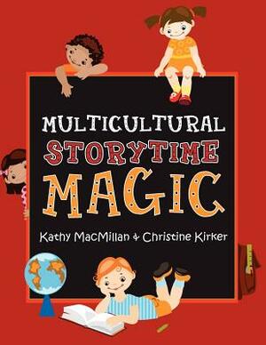 Multicultural Storytime Magic by Christine Kirker, Kathy MacMillan