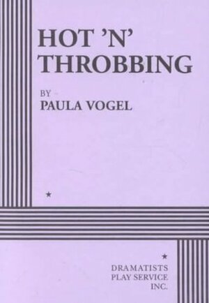 Hot 'n' Throbbing by Paula Vogel