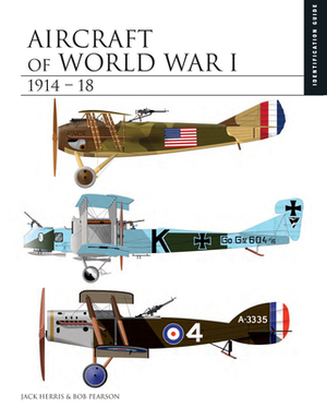 Aircraft of World War I 1914-18 by Jack Herris, Rob Pearson