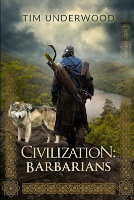 Civilization: Barbarians: A 4x Lit Novel by Tim Underwood