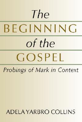 Beginning of the Gospel by Adela Yarbro Collins