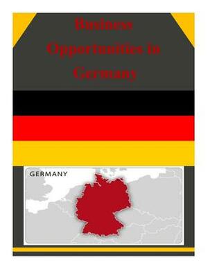 Business Opportunities in Germany by U. S. Department of Commerce