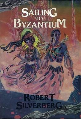 Sailing to Byzantium by Robert Silverberg