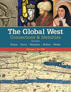 The Global West: Connections & Identities, Volume 1: To 1790 by Ralph Mathisen, Frank L. Kidner, Maria Bucur