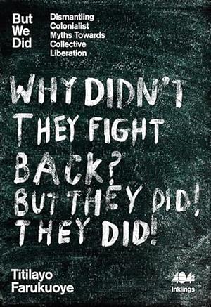 But We Did: Dismantling Colonialist Myths Towards Collective Liberation by Titilayo Farukuoye