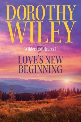 Love's New Beginning: An American Historical Romance by Dorothy Wiley