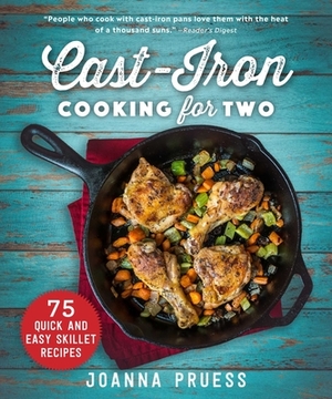 Cast-Iron Cooking for Two: 75 Quick and Easy Skillet Recipes by Joanna Pruess