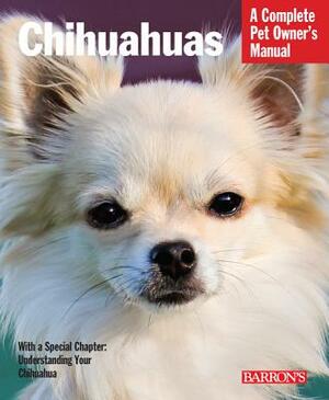 Chihuahuas: Everything about Selection, Care, Nutrition, Behavior, and Training by Caroline Coile Ph. D.