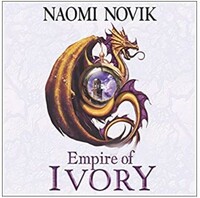 Empire of Ivory by Naomi Novik