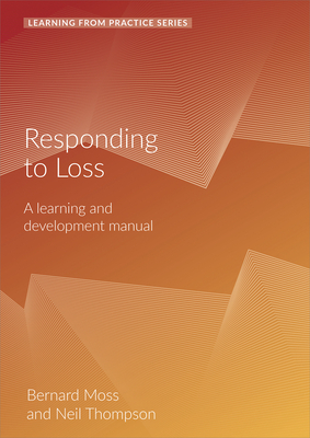 Responding to Loss: A Learning and Development Manual (2nd Edition) by Bernard Moss