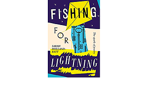 Fishing for Lightning: The Spark of Poetry by Sarah Holland-Batt