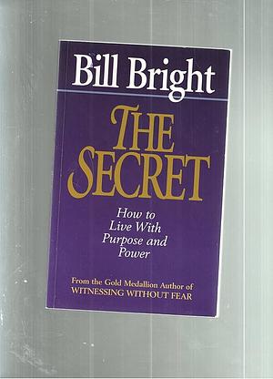 The Secret: How to Live Above Your Everyday Circumstances by Bill Bright