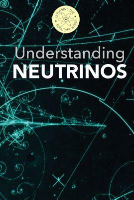 Understanding Neutrinos by B. H. Fields, Fred Bortz